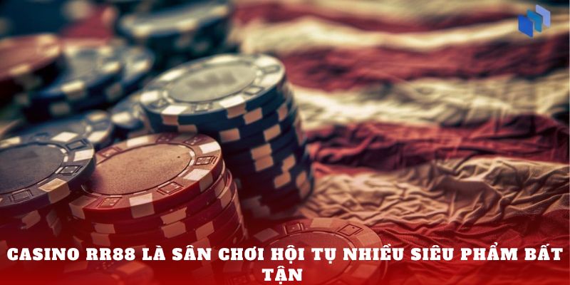 Casino RR88 là sân chơi hội tụ nhiều siêu phẩm bất tận 