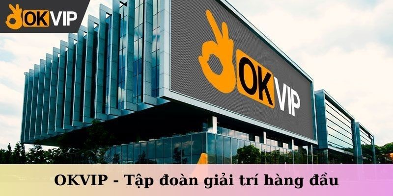 Dịch vụ nổi bật của OKVIP