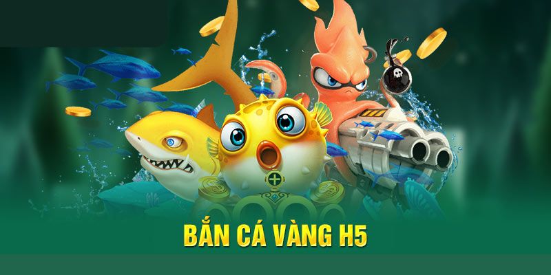 Tổng Hợp Kiến Thức Về Game Bắn Cá Vàng H5 Cho Các Newbie