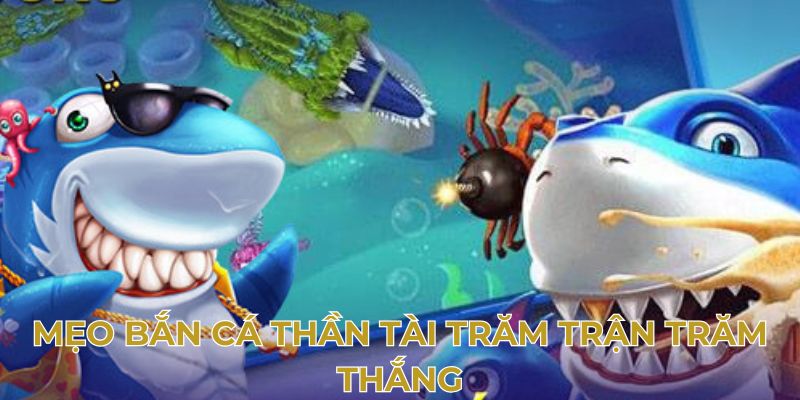 Mẹo bắn cá thần tài trăm trận trăm thắng