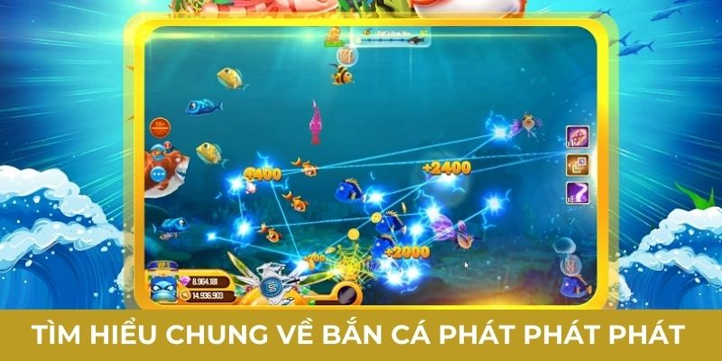 Tìm hiểu chung về bắn cá phát phát phát