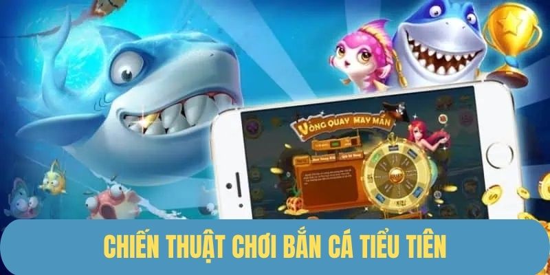 Bí quyết chơi bắn cá Tiểu Tiên hiệu quả từ chuyên gia