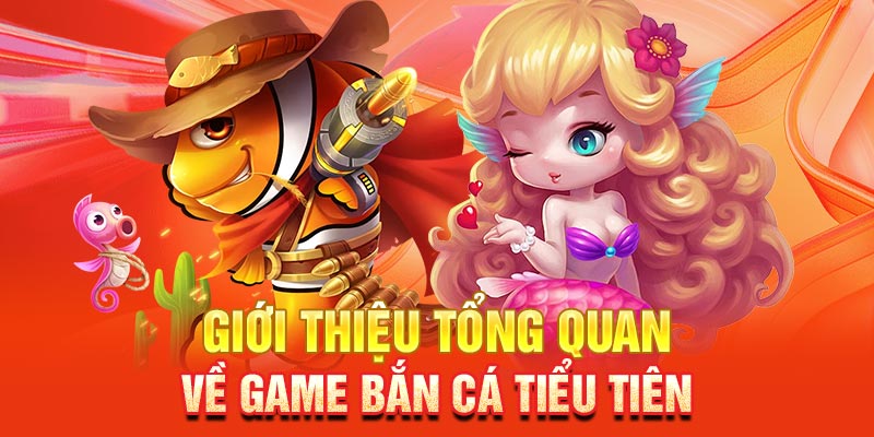 Giới thiệu trò chơi bắn cá Tiểu Tiên