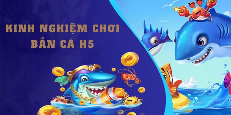 Mẹo H5 bắn cá thắng lớn hội viên nên biết