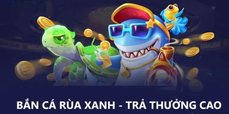 Trò chơi bắn cá rùa xanh hấp dẫn và thú vị