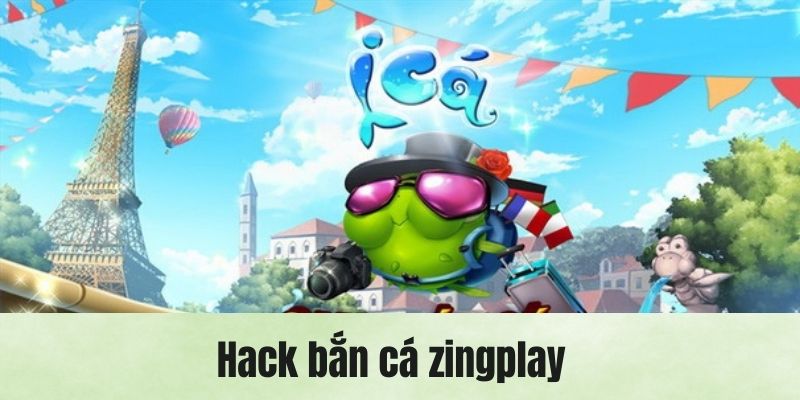 Hack Bắn Cá Zingplay – Tổng Hợp Những Chiến Thuật Từ A Đến Z